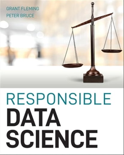 Responsible Data Science, Grant Fleming ; Peter C. Bruce - Ebook - 9781119741640