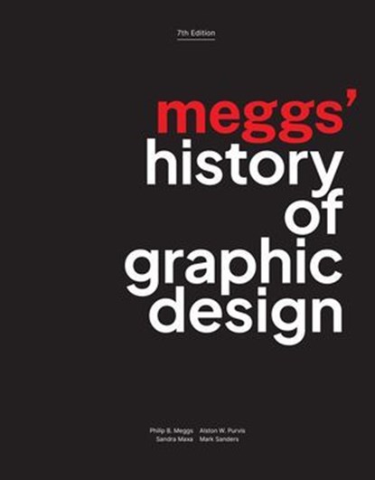 Meggs' History of Graphic Design, Philip B. Meggs ; Alston W. Purvis ; Sandra Maxa ; Mark Sanders - Ebook - 9781119743385