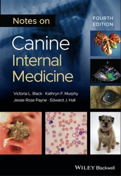 Notes on Canine Internal Medicine, Victoria L. Black ; Kathryn F. Murphy ; Jessie Rose Payne ; Edward J. Hall - Ebook - 9781119744795