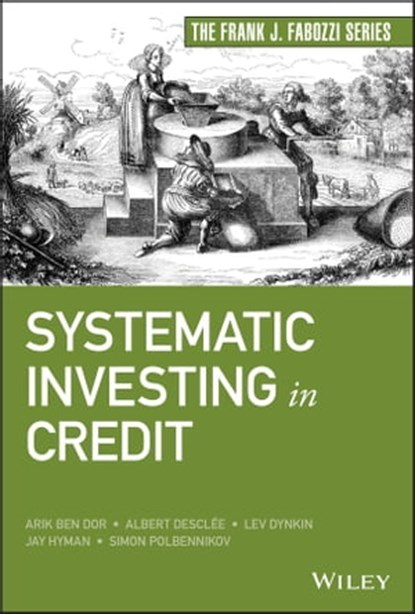 Systematic Investing in Credit, Arik Ben Dor ; Albert Desclee ; Lev Dynkin ; Jay Hyman ; Simon Polbennikov - Ebook - 9781119751298