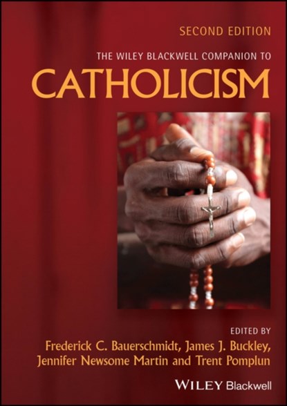 The Wiley Blackwell Companion to Catholicism, Frederick C. (Loyola University Bauerschmidt ; James J. (Loyola University Buckley ; Jennifer Newsome (University of Notre Dame Martin - Gebonden - 9781119753872