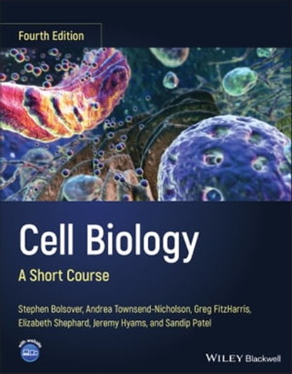 Cell Biology, Stephen R. Bolsover ; Andrea Townsend-Nicholson ; Greg FitzHarris ; Elizabeth A. Shephard ; Jeremy S. Hyams ; Sandip Patel - Ebook - 9781119757788