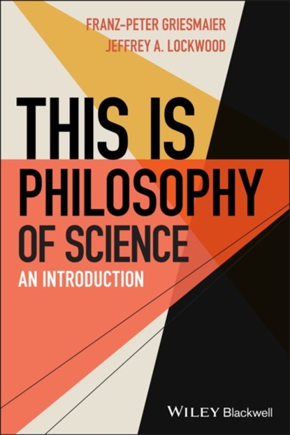 This is Philosophy of Science, Franz-Peter Griesmaier ; Jeffrey A. Lockwood - Paperback - 9781119757993