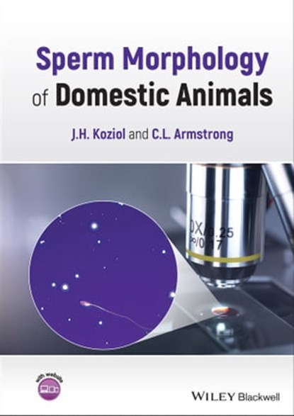 Sperm Morphology of Domestic Animals, J. H. Koziol ; C. L. Armstrong - Ebook - 9781119769743