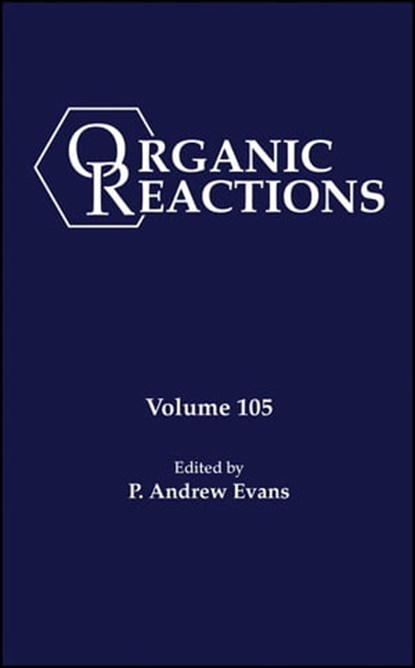 Organic Reactions, Volume 105, P. Andrew Evans - Ebook - 9781119771227