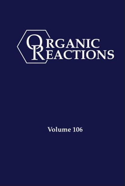 Organic Reactions, Volume 106, P. Andrew Evans - Ebook - 9781119771258