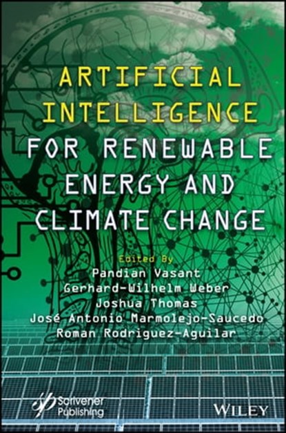Artificial Intelligence for Renewable Energy and Climate Change, Pandian Vasant ; Gerhard-Wilhelm Weber ; J. Joshua Thomas ; José Antonio Marmolejo-Saucedo ; Roman Rodriguez-Aguilar - Ebook - 9781119771500