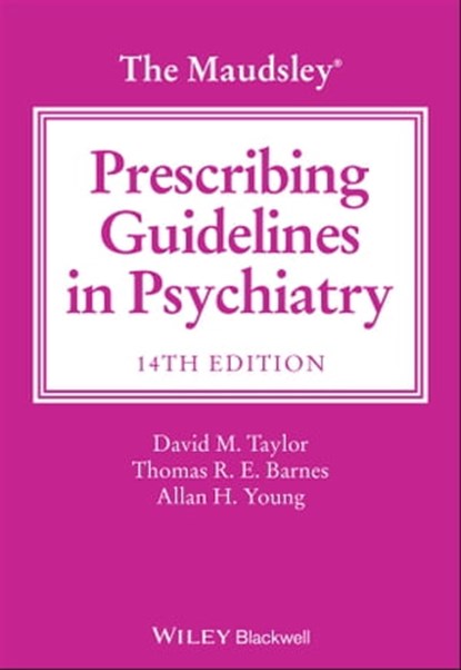 The Maudsley Prescribing Guidelines in Psychiatry, David M. Taylor ; Thomas R. E. Barnes ; Allan H. Young - Ebook - 9781119772231