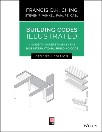 Building Codes Illustrated, FRANCIS D. K. (UNIVERSITY OF WASHINGTON,  Seattle, WA) Ching ; Steven R., FAIA, PE (The Preview Group, Inc, San Francisco, CA) Winkel - Paperback - 9781119772408