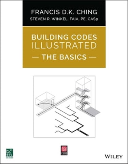 Building Codes Illustrated: The Basics, Francis D. K. Ching ; Steven R. Winkel - Ebook - 9781119772521
