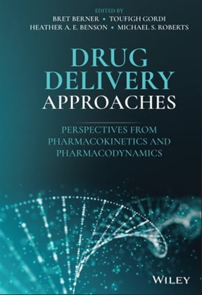 Drug Delivery Approaches, Bret Berner ; Toufigh Gordi ; Heather A. E. Benson ; Michael S. Roberts - Ebook - 9781119772750