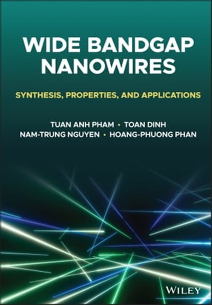 Wide Bandgap Nanowires, Tuan Anh Pham ; Toan Dinh ; Nam-Trung Nguyen ; Hoang-Phuong Phan - Ebook - 9781119774389