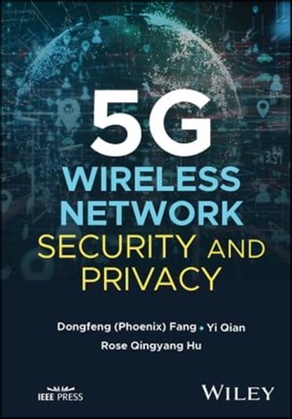 5G Wireless Network Security and Privacy, DongFeng Fang ; Yi Qian ; Rose Qingyang Hu - Ebook - 9781119784333