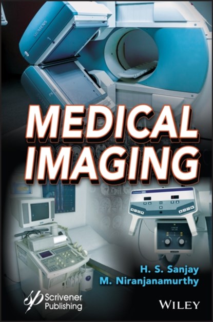 Medical Imaging, H. S. (M S RAMAIAH INSTITUTE OF TECHNOLOGY; JAIN UNIVERSITY; MANIPAL UNIVERSITY) SANJAY ; M. (M S RAMAIAH INSTITUTE OF TECHNOLOGY,  India; JJT) Niranjanamurthy - Gebonden - 9781119785392