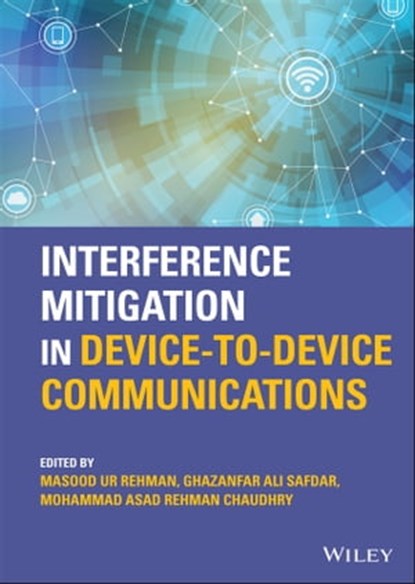 Interference Mitigation in Device-to-Device Communications, Masood Ur Rehman ; Ghazanfar Ali Safdar ; Mohammad Asad Rehman Chaudhry - Ebook - 9781119788812