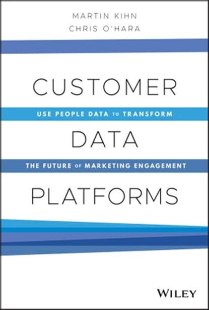 Customer Data Platforms, Martin Kihn ; Christopher B. O'Hara - Ebook - 9781119790129