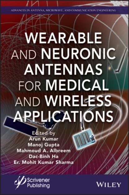 Wearable and Neuronic Antennas for Medical and Wireless Applications, KUMAR,  Arun (JECRC University, Jaipur, India) ; Gupta, Manoj (JECRC University, Jaipur (Rajasthan), India) ; Albreem, Mahmoud A. (Islamic University of Gaza, Palestine; Universiti Sains Malaysia) - Gebonden - 9781119791805