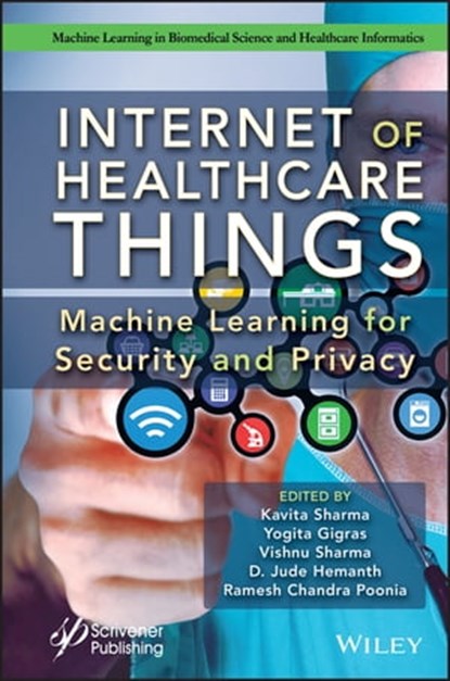 Internet of Healthcare Things, Kavita Sharma ; Yogita Gigras ; Vishnu Sharma ; D. Jude Hemanth ; Ramesh Chandra Poonia - Ebook - 9781119792444