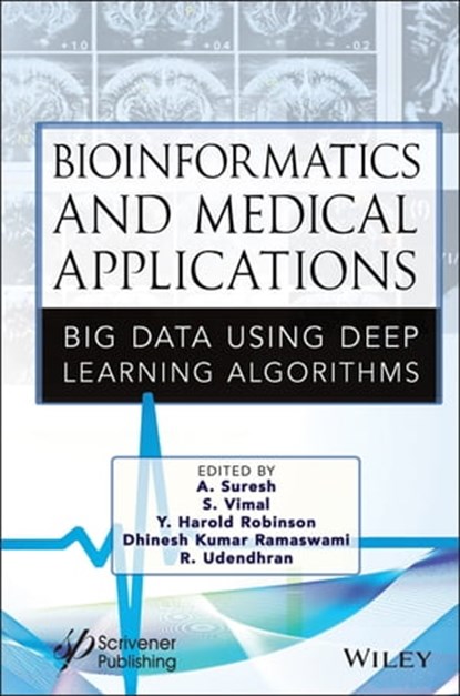 Bioinformatics and Medical Applications, A. Suresh ; S. Vimal ; Y. Harold Robinson ; Dhinesh Kumar Ramaswami ; R. Udendhran - Ebook - 9781119792659