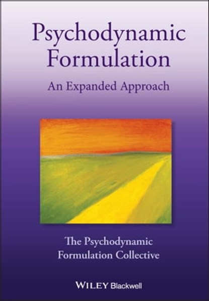 Psychodynamic Formulation, The Psychodynamic Formulation Collective ; Ali Shirin ; Deborah L. Cabaniss ; Sabrina Cherry ; Angela Coombs ; Carolyn J. Douglas ; Jack Drescher ; Ruth L. Graver ; Sandra Park ; Aaron Reliford ; Anna R. Schwartz ; Susan C. Vaughan - Ebook - 9781119797289