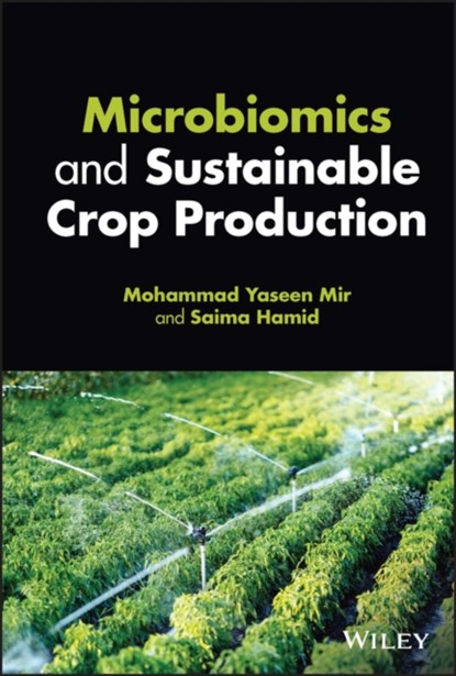 Microbiomics and Sustainable Crop Production, MOHAMMAD YASEEN (UNIVERSITY OF KASHMIR,  India) Mir ; Saima (University of Kashmir, India) Hamid - Gebonden - 9781119799313