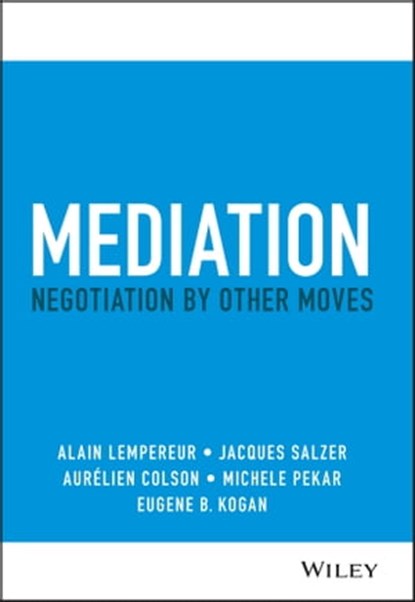 Mediation, Alain Lempereur ; Jacques Salzer ; Aurelien Colson ; Michele Pekar ; Eugene B. Kogan - Ebook - 9781119805359