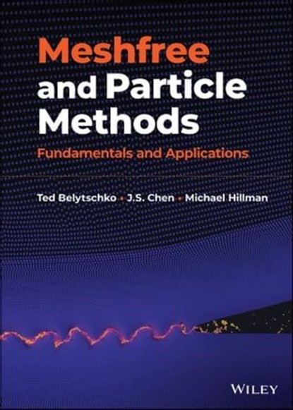 Meshfree and Particle Methods, Ted Belytschko ; J. S. Chen ; Michael Hillman - Ebook - 9781119811138