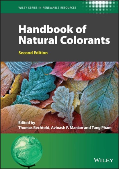 Handbook of Natural Colorants, THOMAS (UNIVERSITY OF INNSBRUCK,  Austria) Bechtold ; Avinash P. (University of Innsbruck, Austria) Manian ; Tung (University of Innsbruck, Austria) Pham - Gebonden - 9781119811718