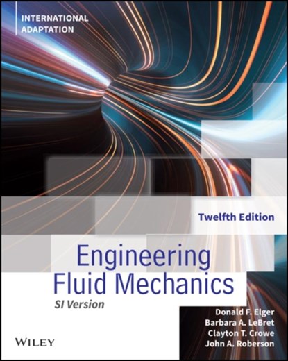 Engineering Fluid Mechanics, International Adaptation, Donald F. (University of Idaho Elger ; Barbara A. (University of Idaho LeBret ; Clayton T. (Washington State University Crowe ; John A. (Emeritus Roberson - Paperback - 9781119820734