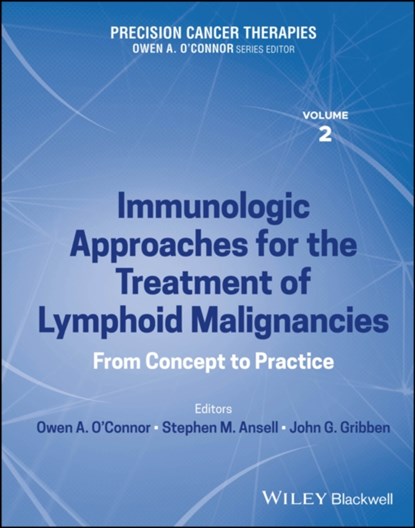 Precision Cancer Therapies, Immunologic Approaches for the Treatment of Lymphoid Malignancies, O'CONNOR,  Owen A. (University of Virginia Comprehensive Cancer Center) ; Ansell, Stephen M. (Mayo Clinic, Rochester, MN, USA) ; Gribben, John G. (Barts and The London School of Medicine) - Gebonden - 9781119824541