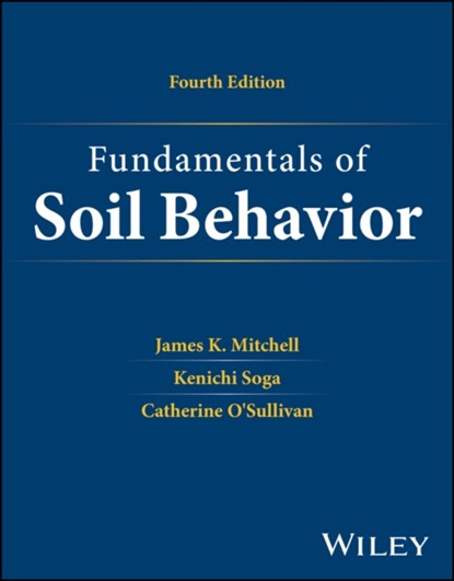 Fundamentals of Soil Behavior, James K. (University of California Mitchell ; Kenichi (University of California Soga ; Catherine (Imperial College London) O'Sullivan - Gebonden - 9781119832317