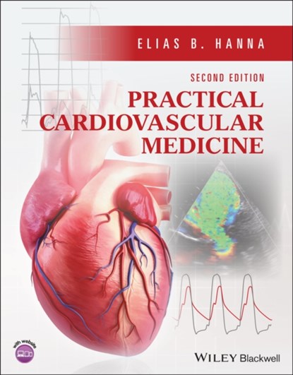 Practical Cardiovascular Medicine, ELIAS B. (LOUISIANA STATE UNIVERSITY SCHOOL OF MEDICINE,  New Orleans, LA, USA) Hanna - Paperback - 9781119832706