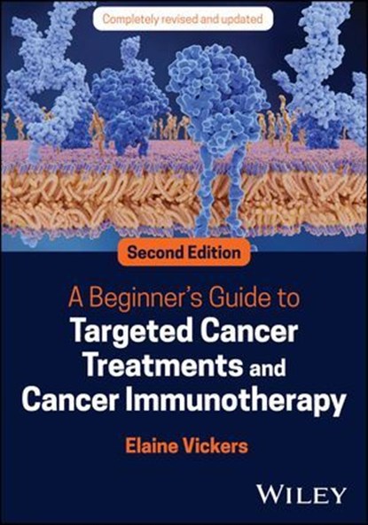 A Beginner's Guide to Targeted Cancer Treatments and Cancer Immunotherapy, Elaine Vickers - Ebook - 9781119834083