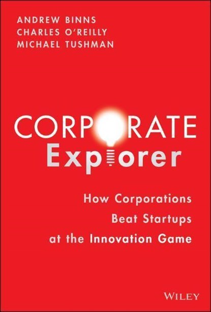Corporate Explorer, Andrew (Change Logic) Binns ; Charles A. (Stanford Graduate School of Business; Change Logic) O'Reilly ; Michael (Harvard Business School; Change Logic) Tushman - Gebonden - 9781119838326