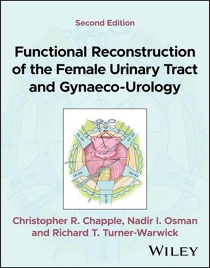 Functional Reconstruction of the Female Urinary Tract and Gynaeco-Urology, Christopher R. Chapple ; Nadir I. Osman ; Richard T. Turner-Warwick - Ebook - 9781119839897
