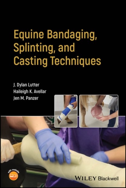 Equine Bandaging, Splinting, and Casting Techniques, J. Dylan (Kansas State University Lutter ; Haileigh K. (Kansas State University Avellar ; Jen M. (Kansas State University Panzer - Paperback - 9781119841838