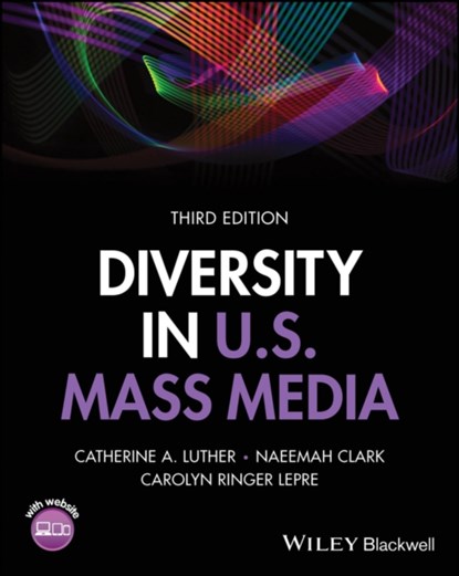 Diversity in U.S. Mass Media, Catherine A. (University of Tennessee-Knoxville Luther ; Naeemah (Elon University Clark ; Carolyn Ringer (Marist College Lepre - Paperback - 9781119844600