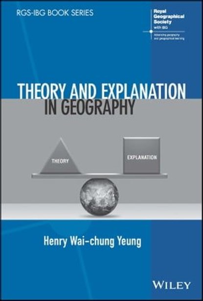 Theory and Explanation in Geography, Henry Wai-chung Yeung - Ebook - 9781119845522