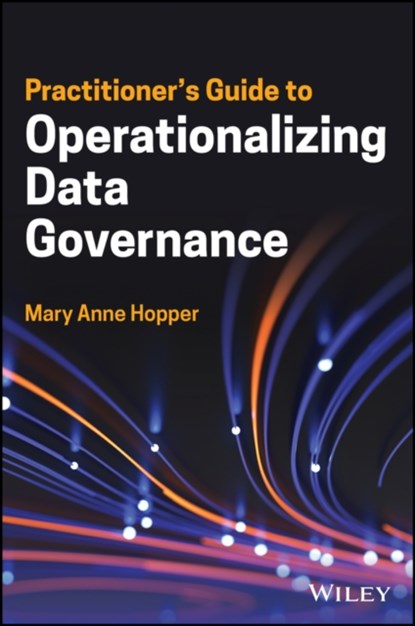 Practitioner's Guide to Operationalizing Data Governance, HOPPER,  Mary Anne - Gebonden - 9781119851424