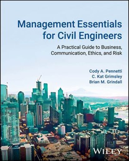 Management Essentials for Civil Engineers, Cody A. Pennetti ; C. Kat Grimsley ; Brian M. Grindall - Ebook - 9781119851615