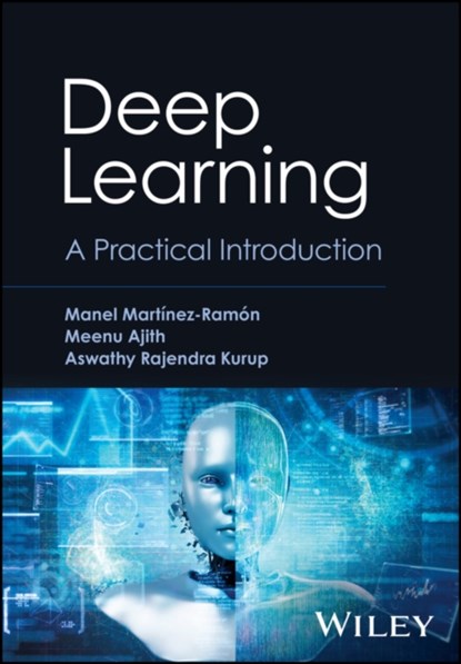 Deep Learning, Manel (University of New Mexico Martinez-Ramon ; Meenu (Georgia State University; Georgia Institute of Technology; Emory University Ajith ; Aswathy Rajendra (University of Mexico Kurup - Gebonden - 9781119861867