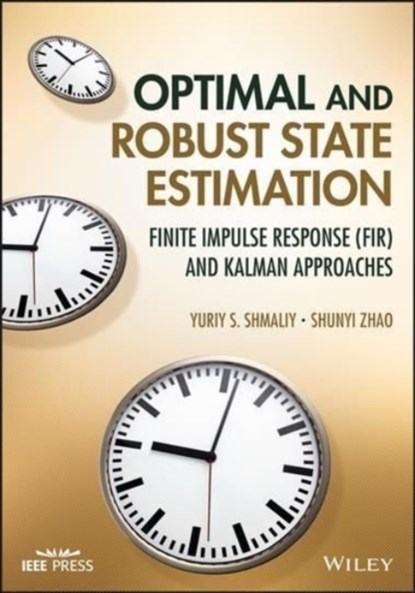 Optimal and Robust State Estimation, YURIY S. (UNIVERSIDAD DE GUANAJUATO,  Mexico) Shmaliy ; Shunyi (Jiangnan University, China) Zhao - Gebonden - 9781119863076