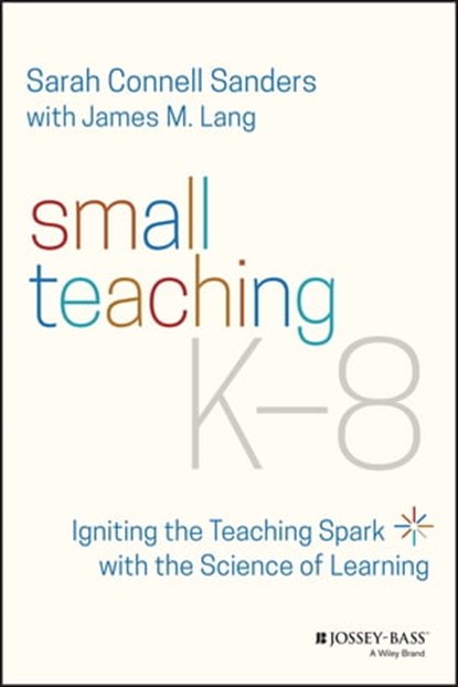Small Teaching K-8, Sarah Connell Sanders ; James M. Lang - Ebook - 9781119863519