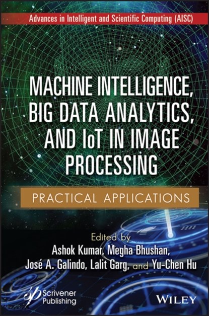 Machine Intelligence, Big Data Analytics, and IoT in Image Processing, ASHOK (CHITKARA UNIVERSITY,  Punjab, India) Kumar ; Megha (DIT University, Dehradun, Uttarakhand, India) Bhushan ; Jose A. (University of Seville, Spain) Galindo ; Lalit (University of Malta, Malta) Garg ; Yu-Chen (Providence University, Tai Chung, Taiwan) Hu - Gebonden - 9781119865049