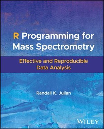 R Programming for Mass Spectrometry, Randall K. Julian - Ebook - 9781119872399