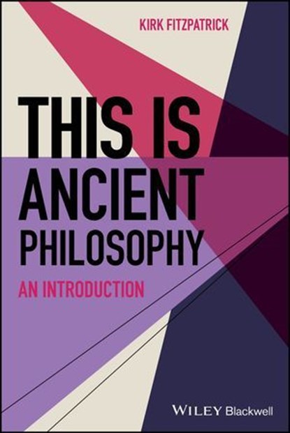 This is Ancient Philosophy, Kirk Fitzpatrick - Ebook - 9781119879428