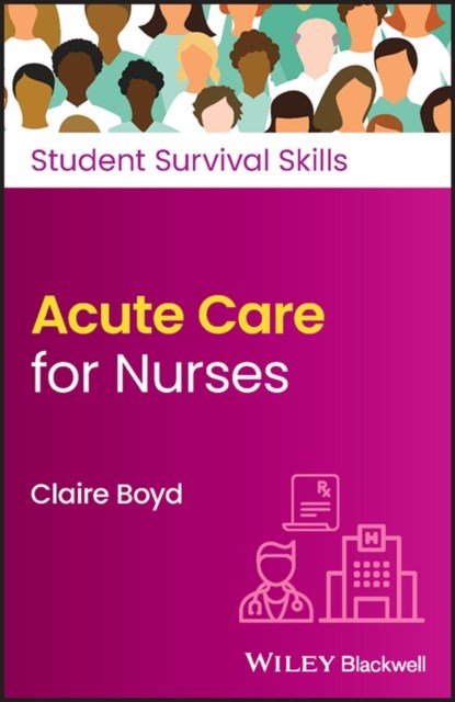 Acute Care for Nurses, CLAIRE (PRACTICE DEVELOPMENT TRAINER,  North Bristol NHS Trust) Boyd - Paperback - 9781119882459