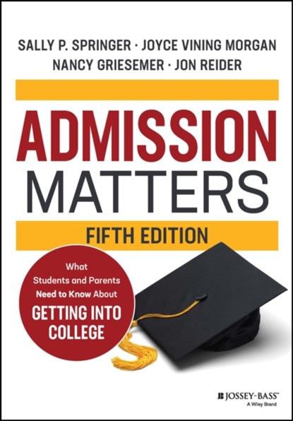 Admission Matters, Sally P. (University of California Springer ; Joyce Vining (NEACAC) Morgan ; Nancy (Board of Directors of the Character Collaborative and the Princeton Review National College Advisory Board) Griesemer ; Jon (Independent educational consultant) Reider - Paperback - 9781119885733
