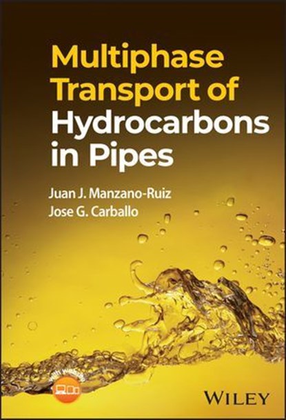 Multiphase Transport of Hydrocarbons in Pipes, Juan J. Manzano-Ruiz ; Jose G. Carballo - Ebook - 9781119888536