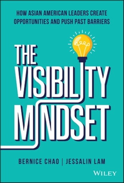 The Visibility Mindset, Bernice M. Chao ; Jessalin Lam - Ebook - 9781119890508